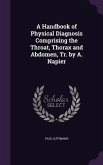 A Handbook of Physical Diagnosis Comprising the Throat, Thorax and Abdomen, Tr. by A. Napier