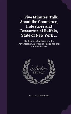 ... Five Minutes' Talk About the Commerce, Industries and Resources of Buffalo, State of New York ... - Thurstone, William