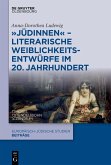"Jüdinnen" - Literarische Weiblichkeitsentwürfe im 20. Jahrhundert (eBook, ePUB)