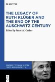 The Legacy of Ruth Klüger and the End of the Auschwitz Century (eBook, PDF)