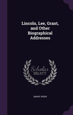 Lincoln, Lee, Grant, and Other Biographical Addresses - Speer, Emory