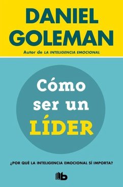 Cómo Ser Un Líder: ¿Por Qué La Inteligencia Emocional Sí Importa? / What Makes a Leader - Goleman, Daniel