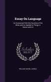 Essay On Language: As Connected With the Faculties of the Mind, and As Applied to Things in Nature and Art
