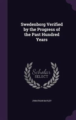 Swedenborg Verified by the Progress of the Past Hundred Years - Bayley, Jonathan