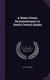 A Water-Power Reconnaissance in South-Central Alaska