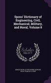 Spons' Dictionary of Engineering, Civil, Mechanical, Military, and Naval, Volume 8