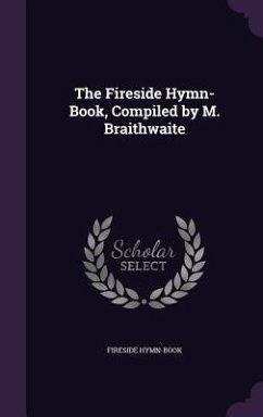The Fireside Hymn-Book, Compiled by M. Braithwaite - Hymn-Book, Fireside