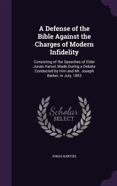A Defense of the Bible Against the Charges of Modern Infidelity - Hartzel, Jonas