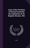 Laws of the Territory of Hawaii Passed by the Legislature at Its Regular Session, 1911
