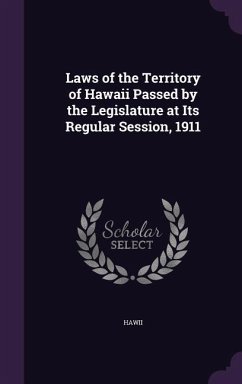 Laws of the Territory of Hawaii Passed by the Legislature at Its Regular Session, 1911 - Hawii