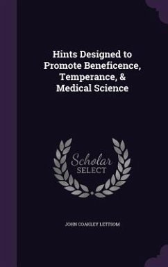Hints Designed to Promote Beneficence, Temperance, & Medical Science - Lettsom, John Coakley