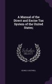 A Manual of the Direct and Excise Tax System of the United States;