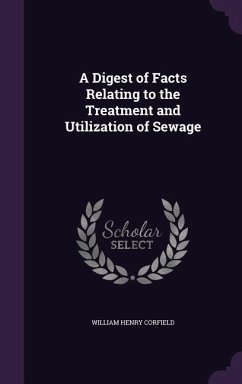 A Digest of Facts Relating to the Treatment and Utilization of Sewage - Corfield, William Henry