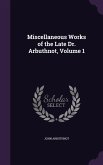 Miscellaneous Works of the Late Dr. Arbuthnot, Volume 1