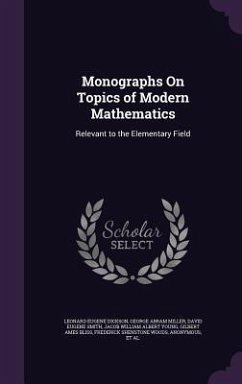 Monographs On Topics of Modern Mathematics: Relevant to the Elementary Field - Dickson, Leonard Eugene; Miller, George Abram; Smith, David Eugene