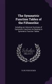 The Symmetric Function Tables of the Fifteenthic: Including an Historical Summary of Symmetric Functions As Relating to Symmetric Function Tables