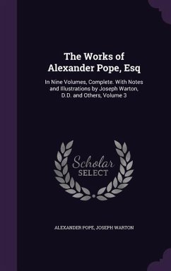 The Works of Alexander Pope, Esq: In Nine Volumes, Complete. With Notes and Illustrations by Joseph Warton, D.D. and Others, Volume 3 - Pope, Alexander; Warton, Joseph