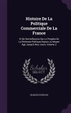 Histoire De La Politique Commerciale De La France: Et De Son Influence Sur Le Progrès De La Richesse Publique Dupuis Le Moyen Âge Jusqu'à Nos Jours, V