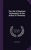 The Life of Napoleon Buonaparte. by the Author of 'Waverley'
