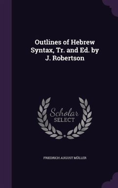 Outlines of Hebrew Syntax, Tr. and Ed. by J. Robertson - Müller, Friedrich August