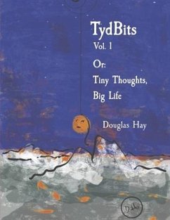 Tydbits Vol 1 Or: Tiny Thoughts, Big Life.: Volume 1 - Hay, Douglas