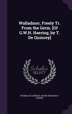 Walladmor, Freely Tr. From the Germ. [Of G.W.H. Haering, by T. De Quincey] - De Quincey, Thomas; Häring, Georg Wilhelm H