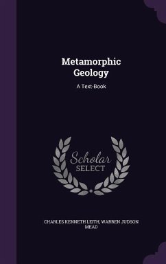 Metamorphic Geology - Leith, Charles Kenneth; Mead, Warren Judson