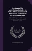 The Laws of the Australasian Colonies As to the Administration and Distribution of the Estate of Deceased Persons: With a Prelininary Part On the Foun