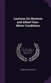 Lectures On Hysteria and Allied Vaso-Motor Conditions