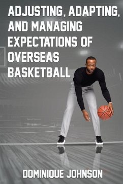 Adjusting, Adapting, and Managing Expectations of Overseas Basketball - Johnson, Dominique J.