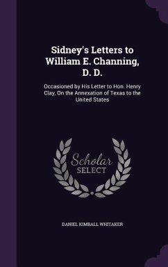 Sidney's Letters to William E. Channing, D. D. - Whitaker, Daniel Kimball