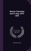 Mexico Yesterday and To-Day, 1876-1904