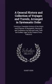 A General History and Collection of Voyages and Travels, Arranged in Systematic Order: Forming a Complete History of the Origin and Progress of Naviga