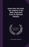 Israel After the Flesh, the Judaism of the Bible, Separated From Its Spiritual Religion