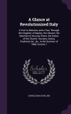 A Glance at Revolutionized Italy: A Visit to Messina, and a Tour Through the Kingdom of Naples, the Abruzzi, the Marches of Ancona, Rome, the States