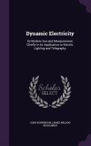 Dynamic Electricity: Its Modern Use and Measurement, Chiefly in Its Application to Electric Lighting and Telegraphy