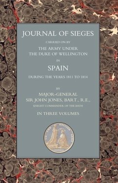 Journals of Sieges: Carried on by The Army Under the Duke of Wellington in Spain During the Years 1811 to 1814 Volume 3 - Colonel H. E. Colville, Grenadier Guards