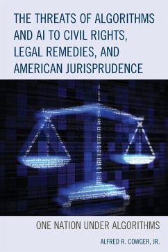 The Threats of Algorithms and AI to Civil Rights, Legal Remedies, and American Jurisprudence - Cowger, Alfred R.