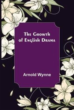 The Growth of English Drama - Wynne, Arnold