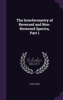 The Interferometry of Reversed and Non-Reversed Spectra, Part 1 - Barus, Carl