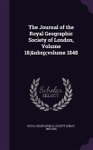 The Journal of the Royal Geographic Society of London, Volume 18; volume 1848