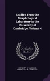 Studies From the Morphological Laboratory in the University of Cambridge, Volume 4