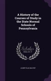 A History of the Courses of Study in the State Normal Schools of Pennsylvania