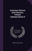 American Slavery and Finances, Volume 1; volume 9