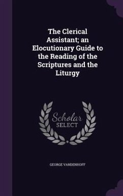The Clerical Assistant; an Elocutionary Guide to the Reading of the Scriptures and the Liturgy - Vandenhoff, George