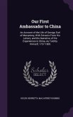 Our First Ambassador to China: An Account of the Life of George, Earl of Macartney, With Extracts From His Letters, and the Narrative of His Experien