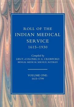 ROLL OF THE INDIAN MEDICAL SERVICE 1615-1930 Volume 1 - Lt -Col D G Crawford