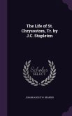 The Life of St. Chrysostom, Tr. by J.C. Stapleton