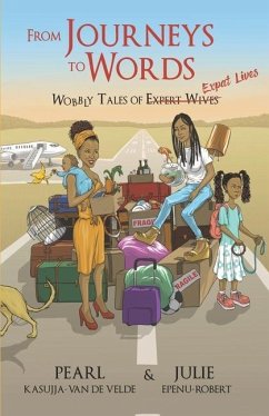 From Journeys to Words: Wobbly Tales of Expat Lives - Epenu-Robert, Julie; Kasujja-Van de Velde, Pearl