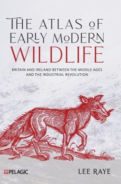 The Atlas of Early Modern Wildlife - Raye, Lee